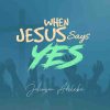 When Jesus says Yes